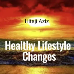 Healthy Lifestyle Changes Hitaji Aziz